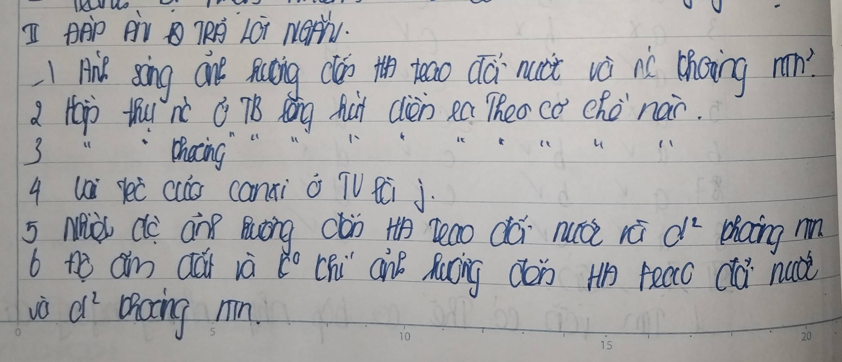 BAP Bv TRA LOt NaH. 
I Air song ane suaing clon to zuao Qá nuci và ií thoing m mn! 
a Hp thu nc C 7B Kng Aút Clièn ea Theo có chò nái. 
3 " Dhating" 
q ui yeē cuó canxi o TV Ri j 
5 Mid do an Buǒng cón H Zeao dúi nuà rá d^2 phaing n 
b to am dái ià c° chi anB Raing déin Hh reao dá nao 
vǒ d^2 oicing nn.