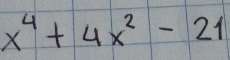 x^4+4x^2-21