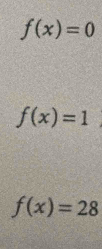 f(x)=0
f(x)=1
f(x)=28