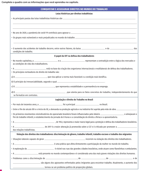 Complete o quadro com as informações que você aprendeu no capítulo. 
as 
ue 
o 
s. 
es. 
_A são alguns dos agravantes enfrentados pelos imigrantes para encontrar trabalho. Atualmente, o aumento dosdé 
_torou-se um problema político de proporções globais.