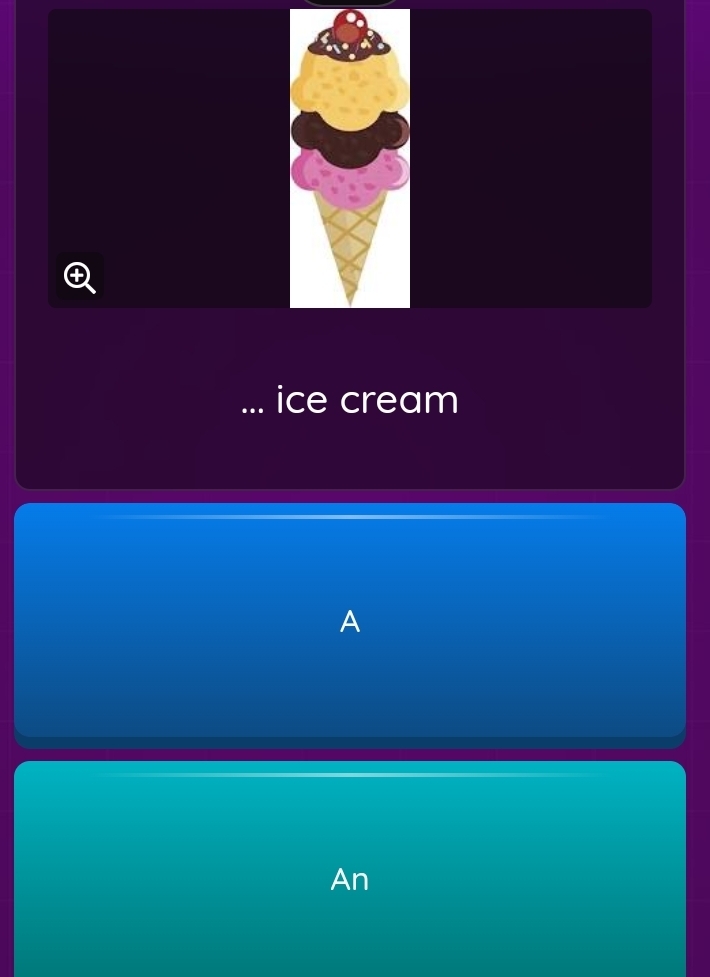 ... ice cream 
A 
An