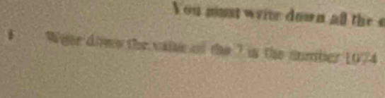 ou must wite dow n al th . 
Vite dows the vaie of the 7 is the sumber 1974