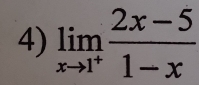 limlimits _xto 1^+ (2x-5)/1-x 