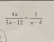  4x/3x-12 = 1/x-4 