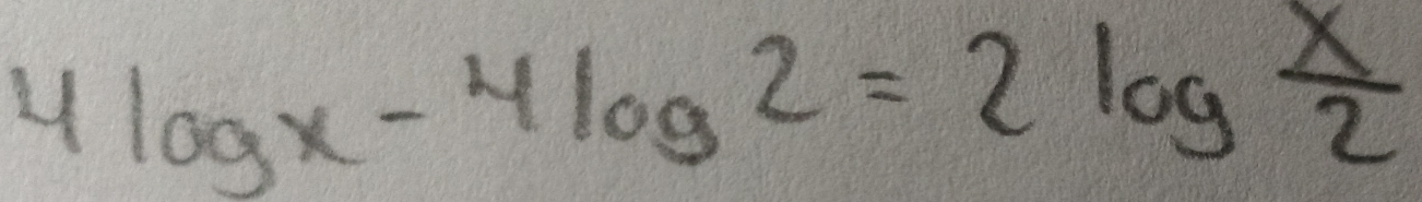 4log x-4log 2=2log  x/2 