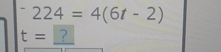 ^-224=4(6t-2)
t= ?