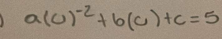 a(c)^-2+b(c)+c=5