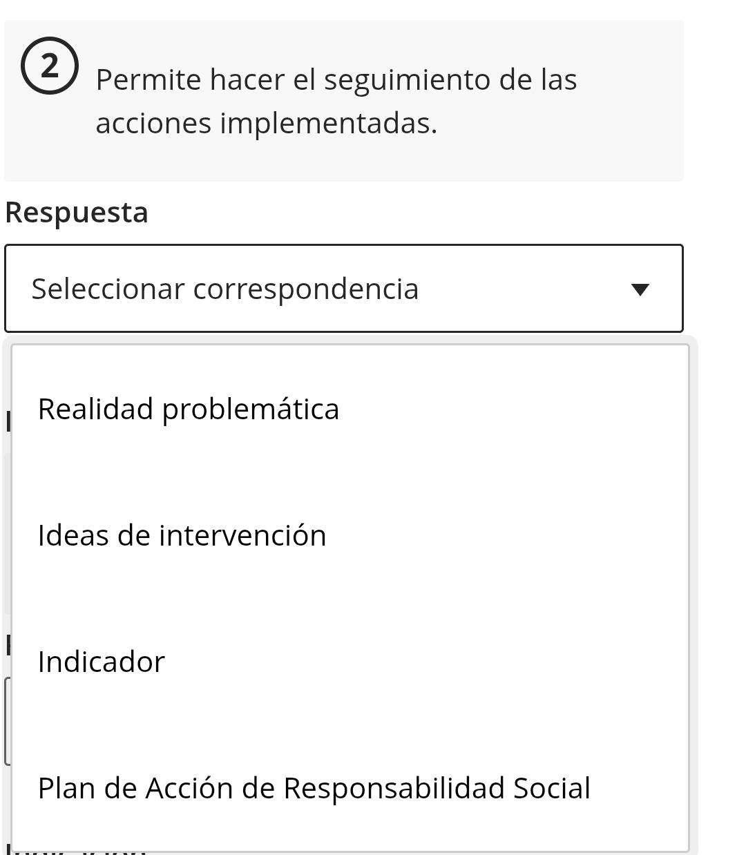 Permite hacer el seguimiento de las
acciones implementadas.
Respuesta
Seleccionar correspondencia
Realidad problemática
Ideas de intervención
Indicador
Plan de Acción de Responsabilidad Social