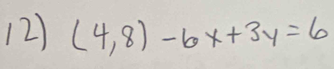 (4,8)-6x+3y=6