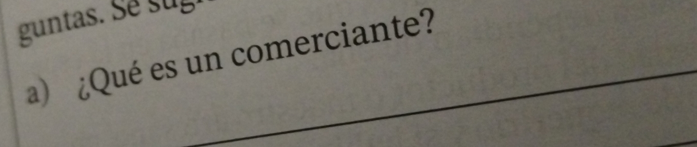 guntas. S e su g 
a) ¿Qué es un comerciante?