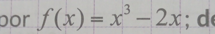 por f(x)=x^3-2x; d