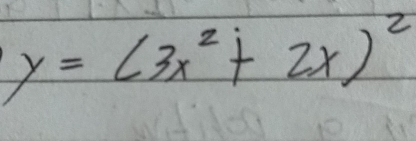 y=(3x^2+2x)^2