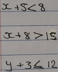 x+5<8</tex>
x+8>15
y+3≤ 12