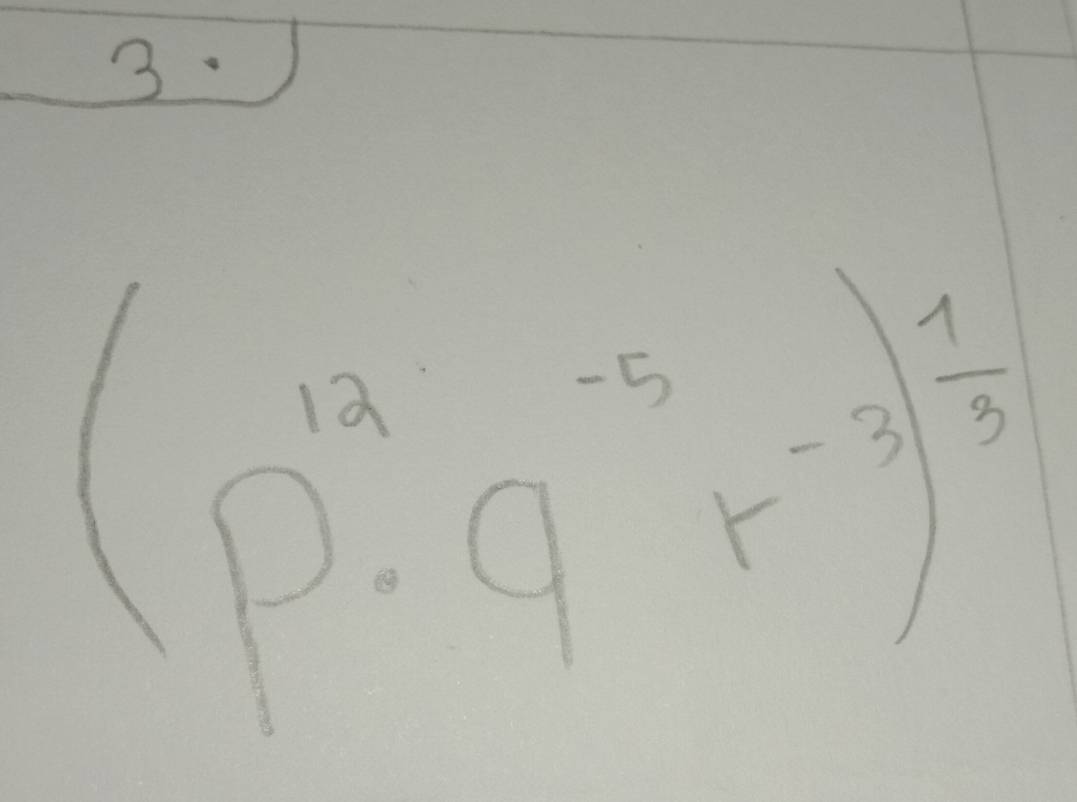 )
(p^(12)· q^(-5)r^(-3))^ 1/3 