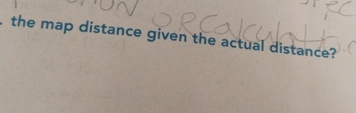 the map distance given the actual distance?