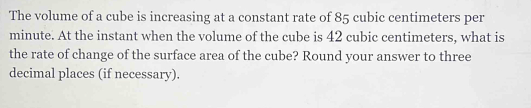 The volume of a cube is increasing at a constant rate of 85 cubic ...