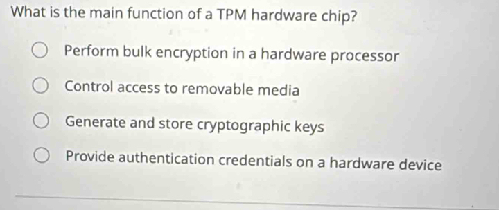 Solved: What is the main function of a TPM hardware chip? Perform bulk ...