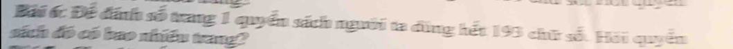 Đái ốc Để đánh số trang 1 quyển sách người ta dùng hết 193 chữ số. Hải quyển 
sách đó có bao nhiều trang?