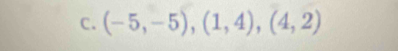 (-5,-5), (1,4),(4,2)