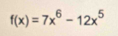 f(x)=7x^6-12x^5