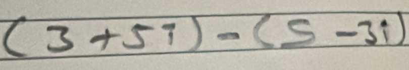 (3+5i)-(5-3i)