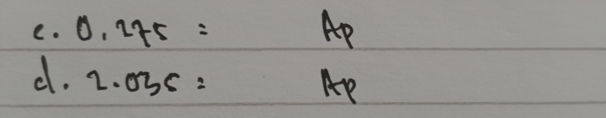 0.275= frac 1/4 11 Ap 
d. 2.035=
Ap