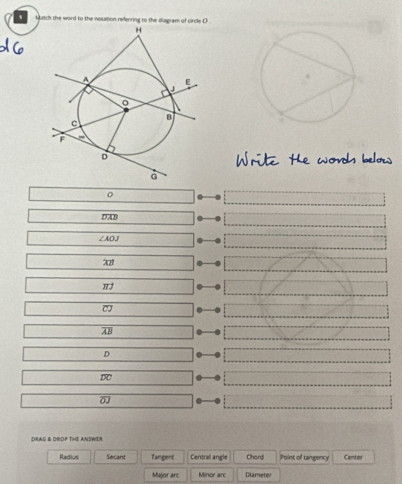 Match the word to the notation referring to the diagram of circle O
wonb
0
overline DAB
∠ AOJ
overleftrightarrow AB
vector HJ
overline CJ
overline AB
D
overline DC
overline OJ
DRAG & DROP THE ANSWER
Radius Secant Tangent Central angle Chord Point of tangency Center
Major arc Minor arc Diameter