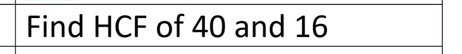 Find HCF of 40 and 16