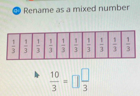 Rename as a mixed number
 10/3 =□  □ /3 