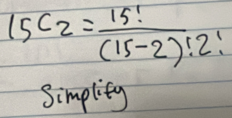 15C_2= 15!/(15-2)!2! 
Simplity