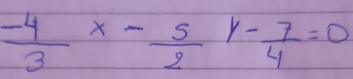  (-4)/3 x- 5/2 y- 7/4 =0