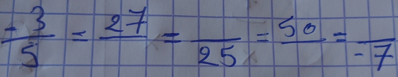  (-3)/5 =frac 27=frac 25=frac 50=frac -7