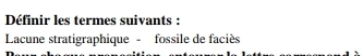 Définir les termes suivants : 
Lacune stratigraphique - fossile de faciès