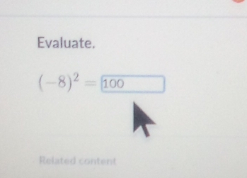 Evaluate.
(-8)^2=100
Related content