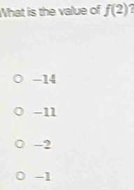 What is the value of f(2)
-14
-11
-2
-1