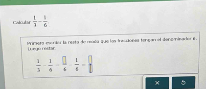 Calcular  1/3 - 1/6 . 
Primero escribir la resta de modo que las fracciones tengan el denominador 6. 
Luego restar.
 1/3 - 1/6 = □ /6 - 1/6 = □ /□  