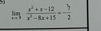 limlimits _xto 3 (x^2+x-12)/x^2-8x+15 =- 7/2 