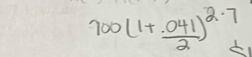 700(1+ (.041)/2 )^2.7