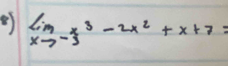 limlimits _xto -3x^3-2x^2+x+7=