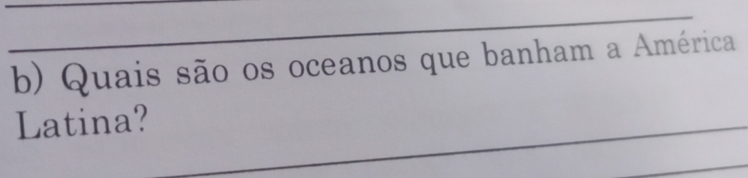 Quais são os oceanos que banham a América 
Latina?_ 
_