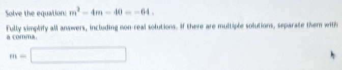 Solve the equation: m^2-4m-40=-64. 
Fully simplify all answers, including non-real solutions. If there are multiple solutions, separate them with 
a comma.
m=□