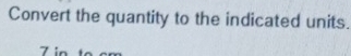 Convert the quantity to the indicated units.