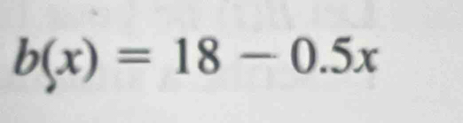 b(x)=18-0.5x