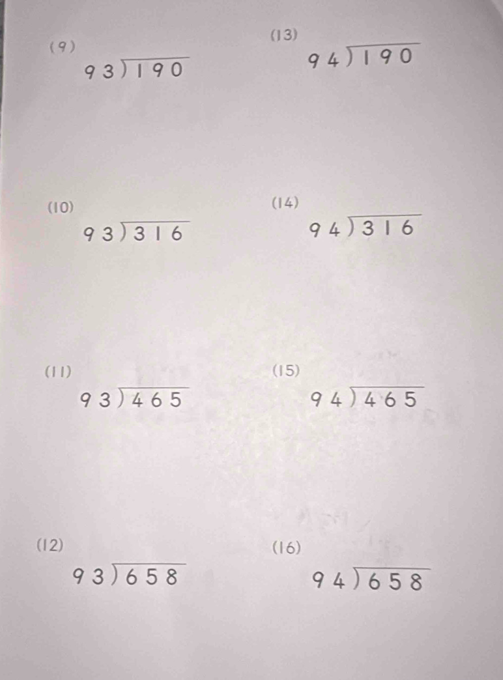 (13) 
( 9)
beginarrayr 93encloselongdiv 190endarray
beginarrayr 94encloselongdiv 190endarray
(10) 
(14)
beginarrayr 93encloselongdiv 316endarray
beginarrayr 94encloselongdiv 316endarray
(11) (15)
beginarrayr 93encloselongdiv 465endarray
94encloselongdiv 465
(12) (16)
beginarrayr 93encloselongdiv 658endarray
94encloselongdiv 658