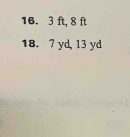 16. 3 ft, 8 ft
18. 7 yd, 13 yd