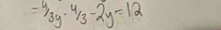 =^4/_3y-^4/_3-2y=12