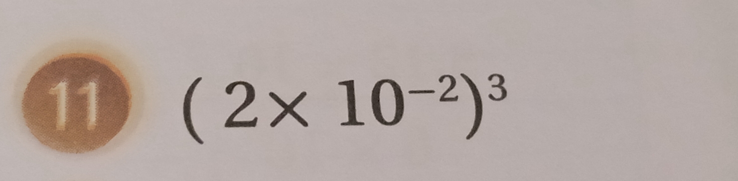 11
(2* 10^(-2))^3