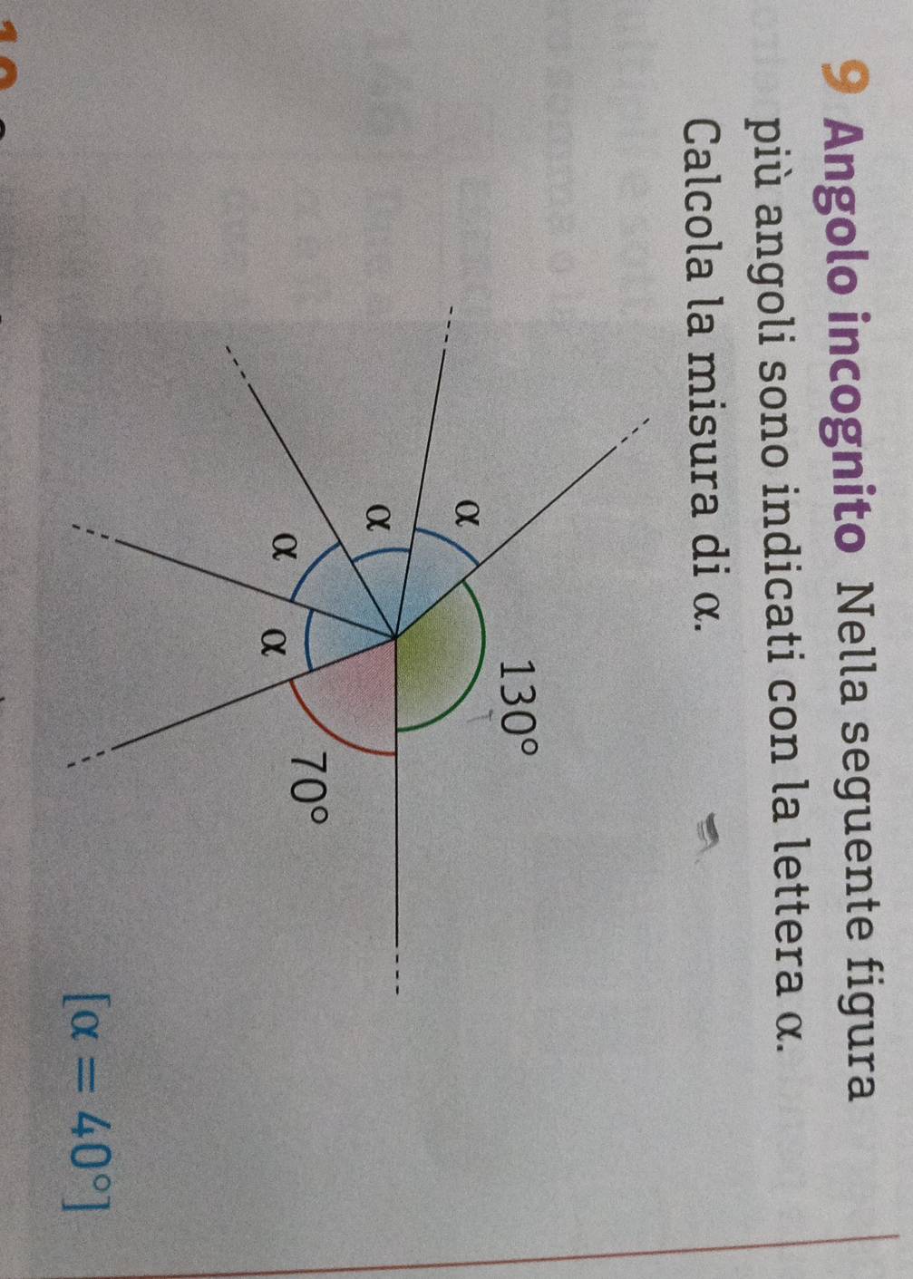 Angolo incognito Nella seguente figura
più angoli sono indicati con la lettera α.
Calcola la misura di α.
[alpha =40°]