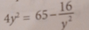 4y^2=65- 16/y^2 