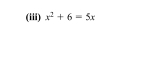 (iii) x^2+6=5x